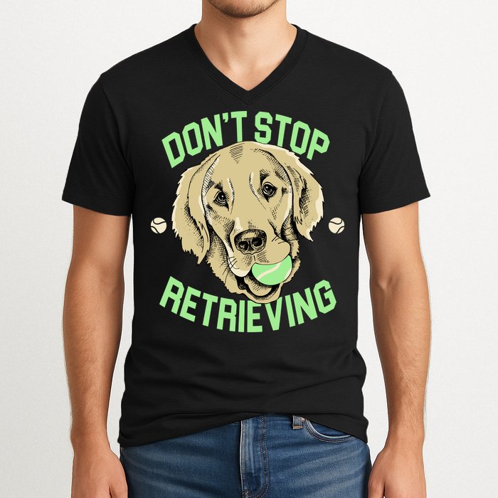 Don't Stop Retrieving Funny Golden Retriever V-Neck T-Shirt