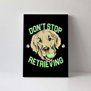 Don't Stop Retrieving Funny Golden Retriever Canvas