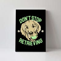 Don't Stop Retrieving Funny Golden Retriever Canvas