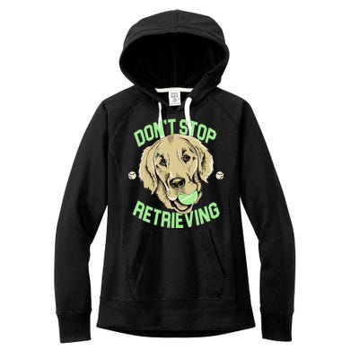 Don't Stop Retrieving Funny Golden Retriever Women's Fleece Hoodie