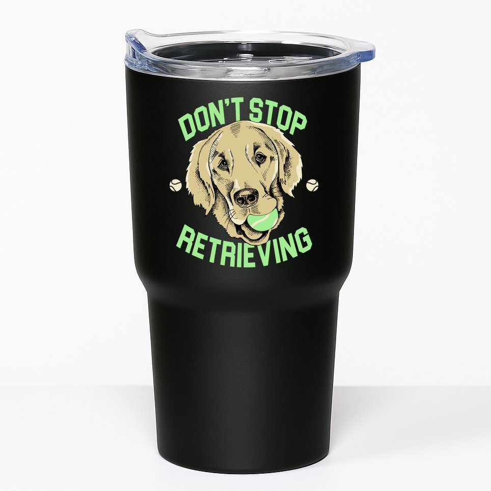 Don't Stop Retrieving Funny Golden Retriever Tumbler