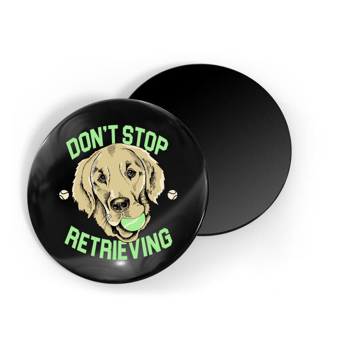 Don't Stop Retrieving Funny Golden Retriever Magnet