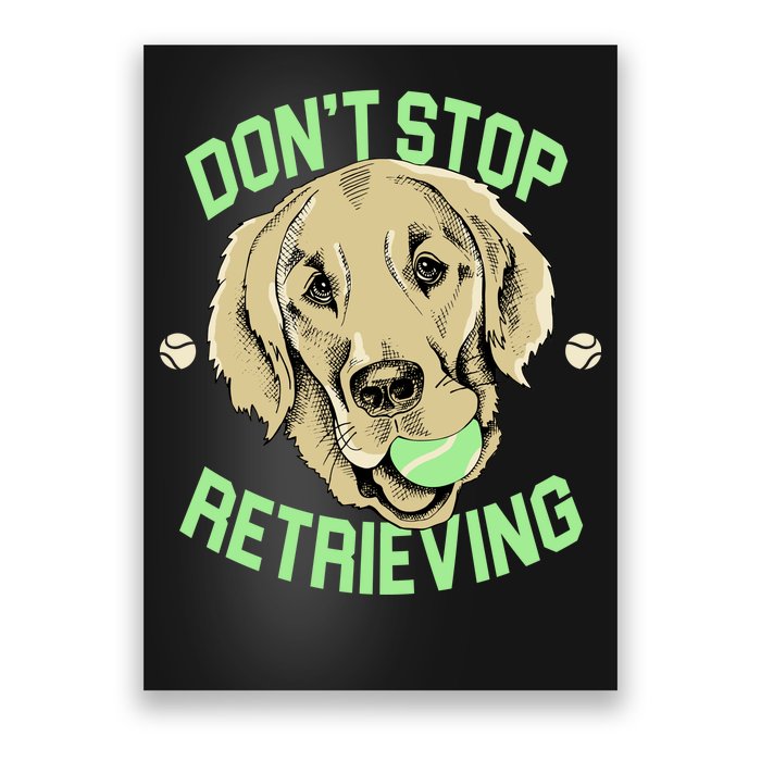 Don't Stop Retrieving Funny Golden Retriever Poster