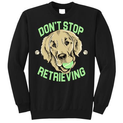 Don't Stop Retrieving Funny Golden Retriever Tall Sweatshirt