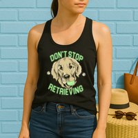 Don't Stop Retrieving Funny Golden Retriever Womens Tank Top
