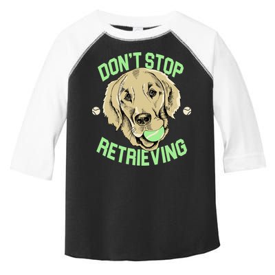 Don't Stop Retrieving Funny Golden Retriever Toddler Fine Jersey T-Shirt