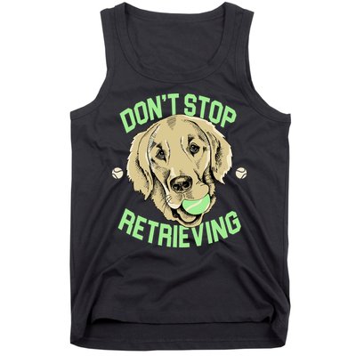 Don't Stop Retrieving Funny Golden Retriever Tank Top