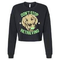 Don't Stop Retrieving Funny Golden Retriever Cropped Pullover Crew