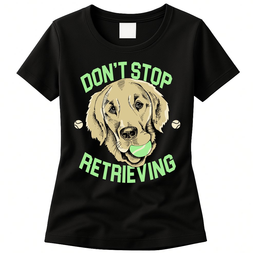 Don't Stop Retrieving Funny Golden Retriever Womens T-Shirt