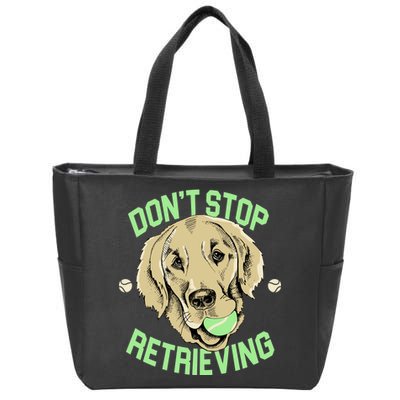 Don't Stop Retrieving Funny Golden Retriever Zip Tote Bag