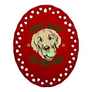 Don't Stop Retrieving Funny Golden Retriever Ceramic Oval Ornament