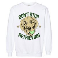 Don't Stop Retrieving Funny Golden Retriever Garment-Dyed Sweatshirt
