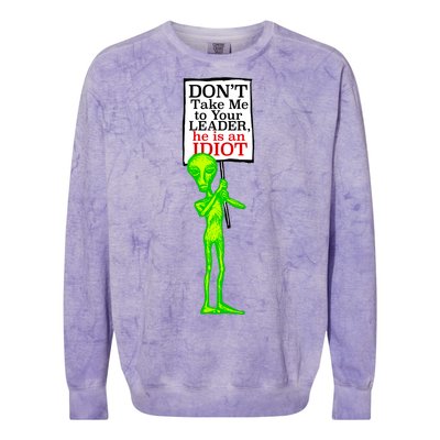 Don't Take Me To Your Leader Idiot Funny Alien Colorblast Crewneck Sweatshirt