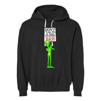Don't Take Me To Your Leader Idiot Funny Alien Garment-Dyed Fleece Hoodie