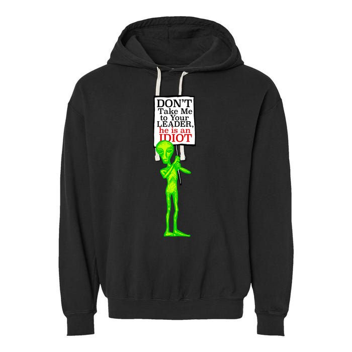 Don't Take Me To Your Leader Idiot Funny Alien Garment-Dyed Fleece Hoodie