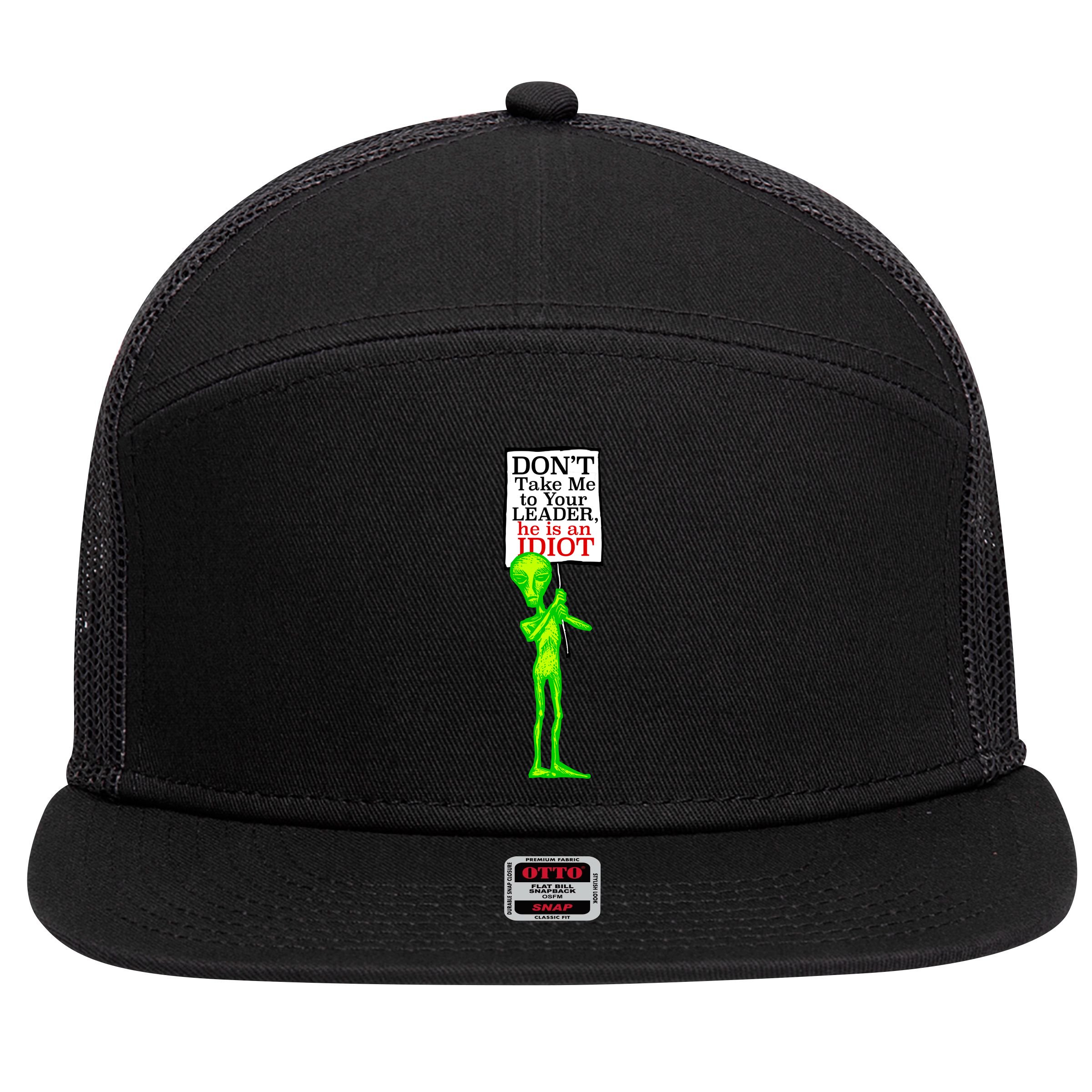 Don't Take Me To Your Leader Idiot Funny Alien 7 Panel Mesh Trucker Snapback Hat