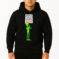 Don't Take Me To Your Leader Idiot Funny Alien Hoodie