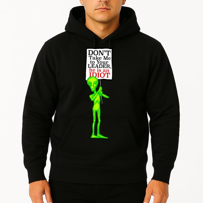 Don't Take Me To Your Leader Idiot Funny Alien Hoodie