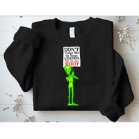 Don't Take Me To Your Leader Idiot Funny Alien Sweatshirt