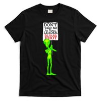Don't Take Me To Your Leader Idiot Funny Alien T-Shirt