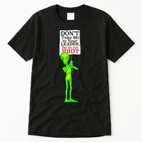 Don't Take Me To Your Leader Idiot Funny Alien Tall T-Shirt