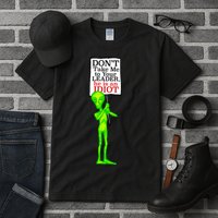 Don't Take Me To Your Leader Idiot Funny Alien Tall T-Shirt