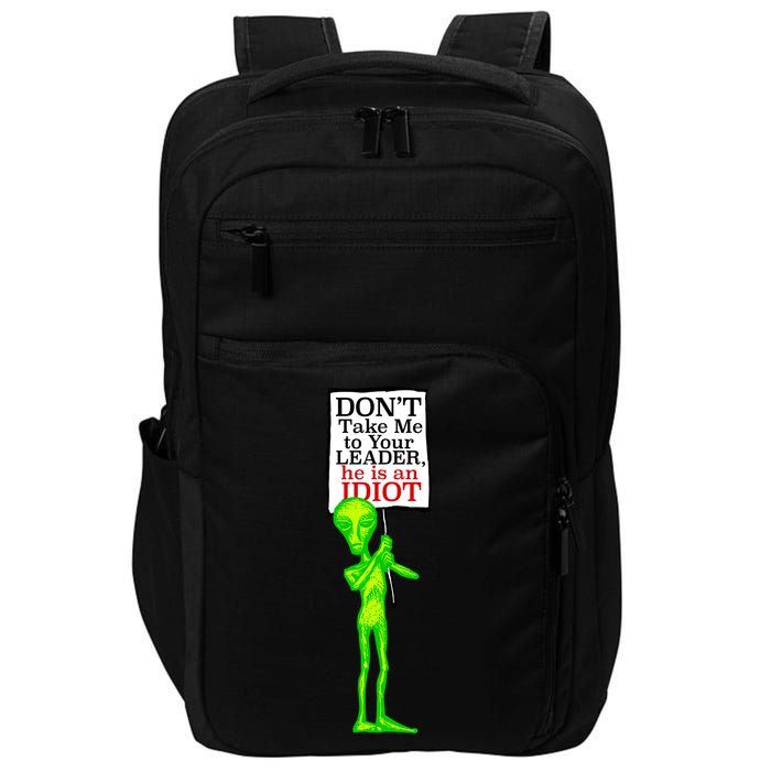 Don't Take Me To Your Leader Idiot Funny Alien Impact Tech Backpack