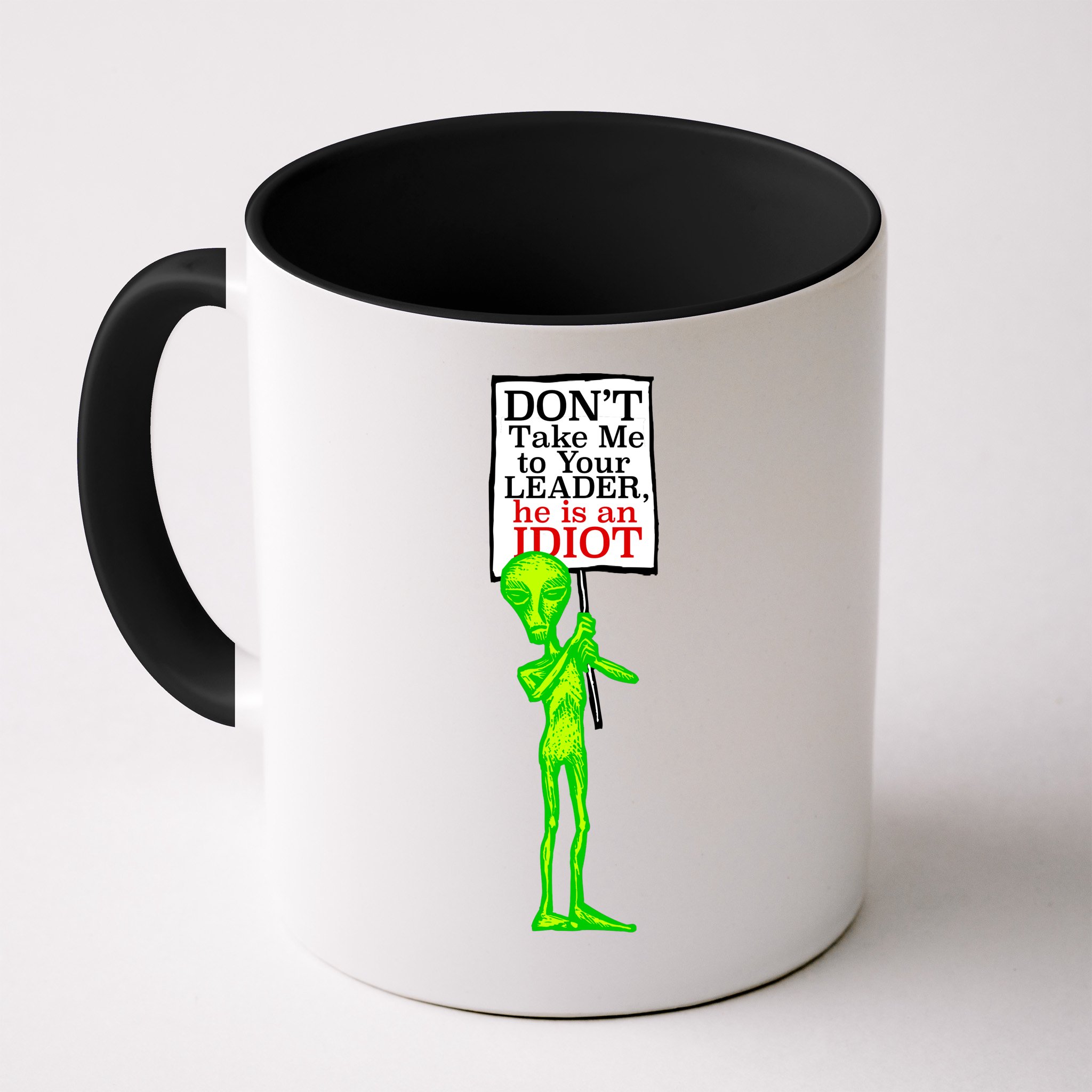 Don't Take Me To Your Leader Idiot Funny Alien Mug