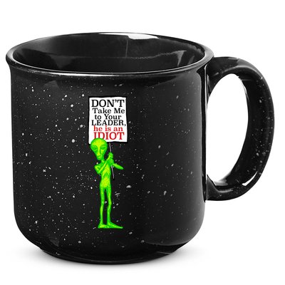 Don't Take Me To Your Leader Idiot Funny Alien 15oz Campfire Ceramic Mug