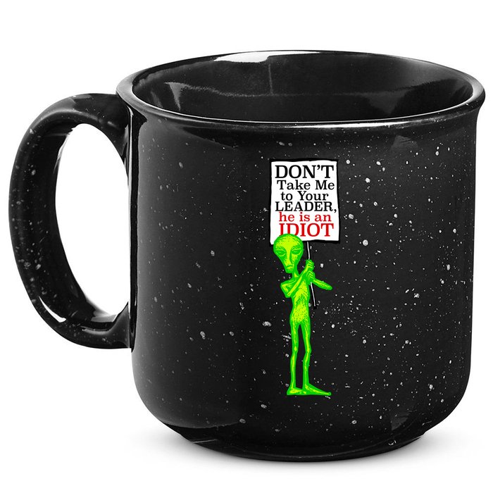 Don't Take Me To Your Leader Idiot Funny Alien 15oz Campfire Ceramic Mug
