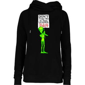 Don't Take Me To Your Leader Idiot Funny Alien Womens Funnel Neck Pullover Hood