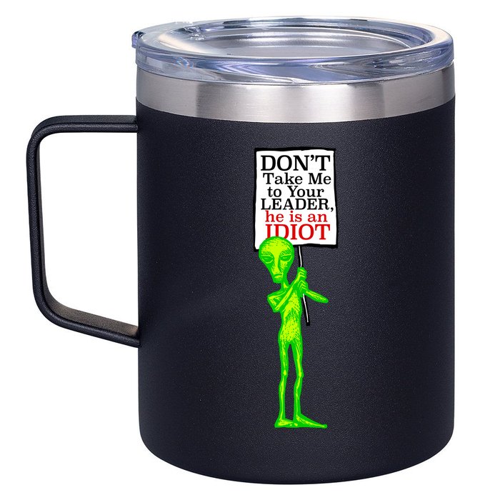 Don't Take Me To Your Leader Idiot Funny Alien 12oz Stainless Steel Coffee Mug