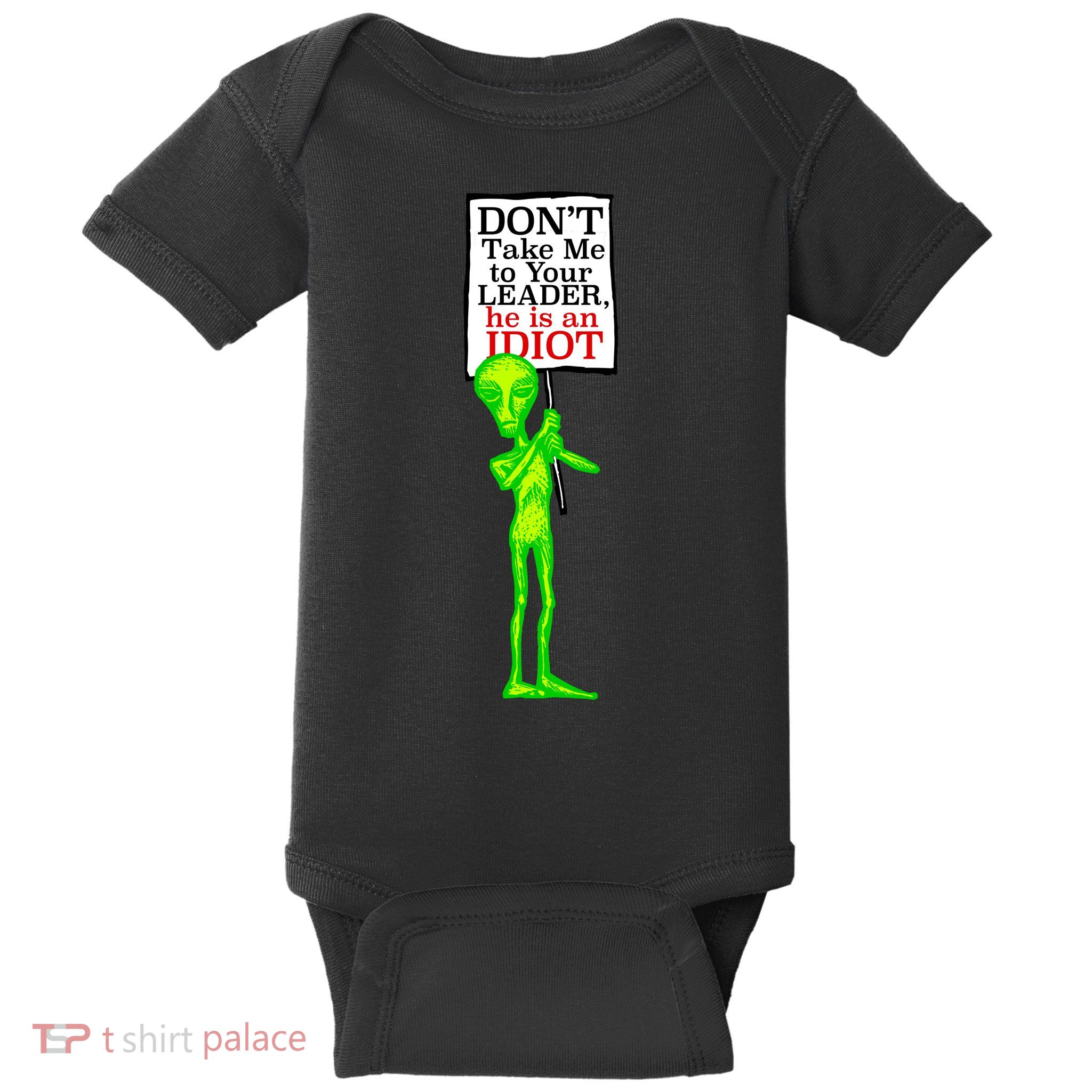 Don't Take Me To Your Leader Idiot Funny Alien Baby Bodysuit