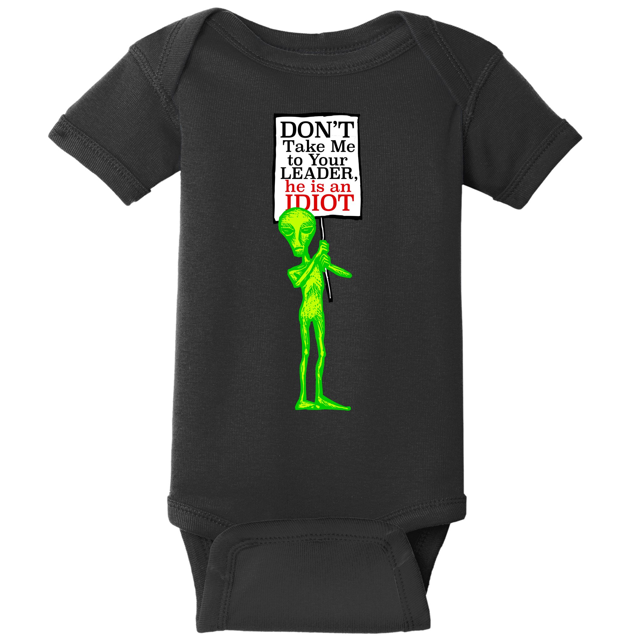 Don't Take Me To Your Leader Idiot Funny Alien Baby Bodysuit