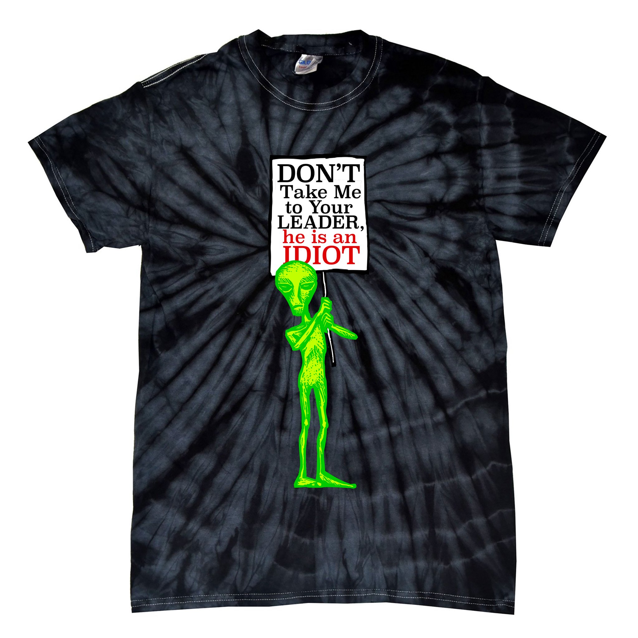 Don't Take Me To Your Leader Idiot Funny Alien Tie-Dye T-Shirt