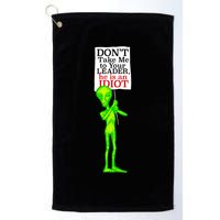 Don't Take Me To Your Leader Idiot Funny Alien Golf Towel