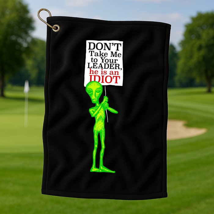 Don't Take Me To Your Leader Idiot Funny Alien Golf Towel