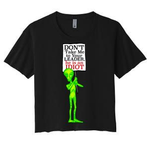 Don't Take Me To Your Leader Idiot Funny Alien Women's Crop Top Tee