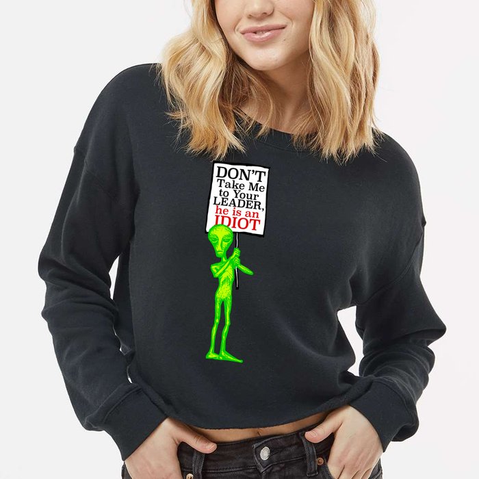 Don't Take Me To Your Leader Idiot Funny Alien Cropped Pullover Crew