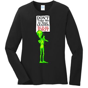 Don't Take Me To Your Leader Idiot Funny Alien Ladies Long Sleeve Shirt