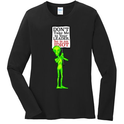 Don't Take Me To Your Leader Idiot Funny Alien Ladies Long Sleeve Shirt