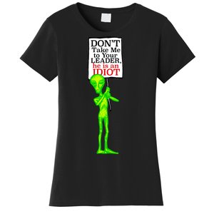 Don't Take Me To Your Leader Idiot Funny Alien Women's T-Shirt