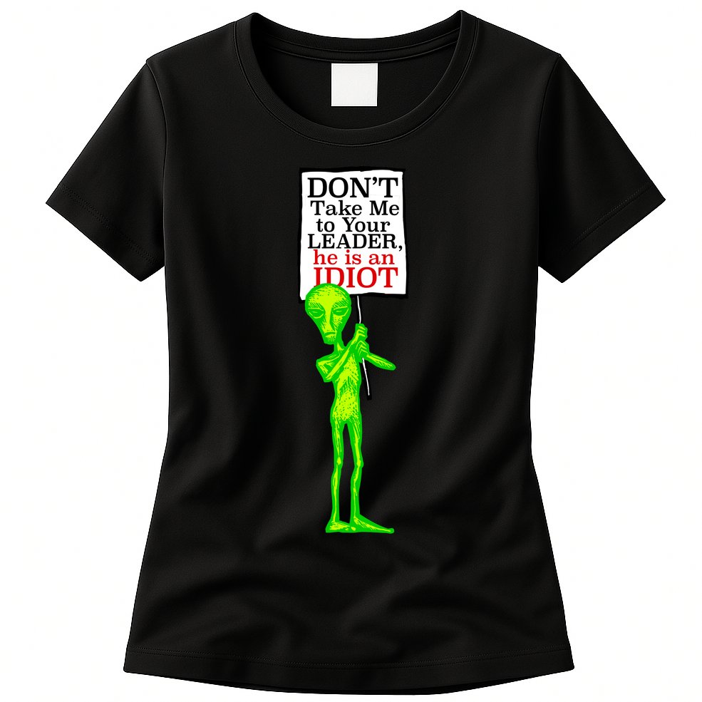 Don't Take Me To Your Leader Idiot Funny Alien Womens T-Shirt