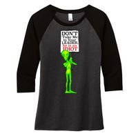 Don't Take Me To Your Leader Idiot Funny Alien Women's Tri-Blend 3/4-Sleeve Raglan Shirt