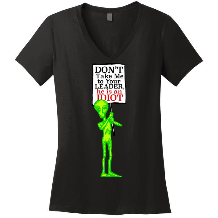 Don't Take Me To Your Leader Idiot Funny Alien Women's V-Neck T-Shirt