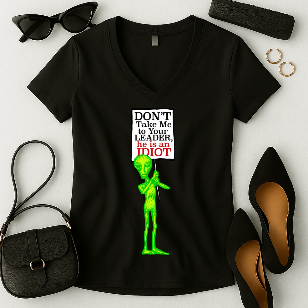 Don't Take Me To Your Leader Idiot Funny Alien Women's V-Neck T-Shirt