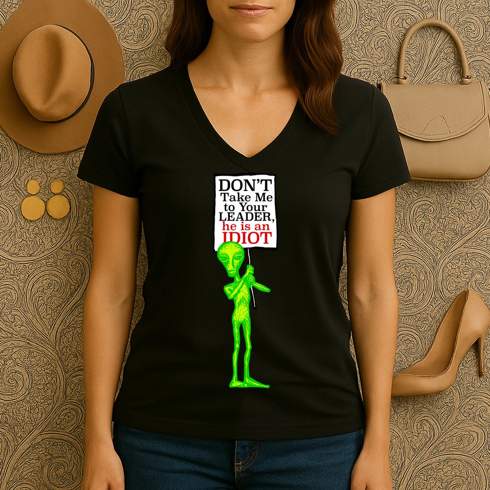 Don't Take Me To Your Leader Idiot Funny Alien Women's V-Neck T-Shirt