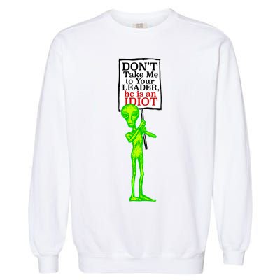 Don't Take Me To Your Leader Idiot Funny Alien Garment-Dyed Sweatshirt