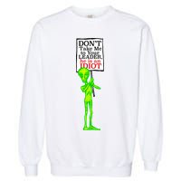 Don't Take Me To Your Leader Idiot Funny Alien Garment-Dyed Sweatshirt