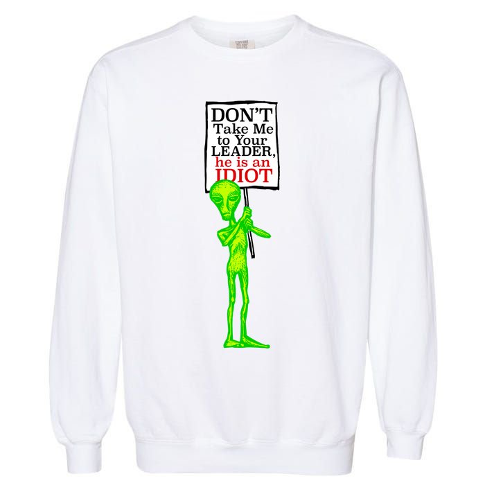 Don't Take Me To Your Leader Idiot Funny Alien Garment-Dyed Sweatshirt